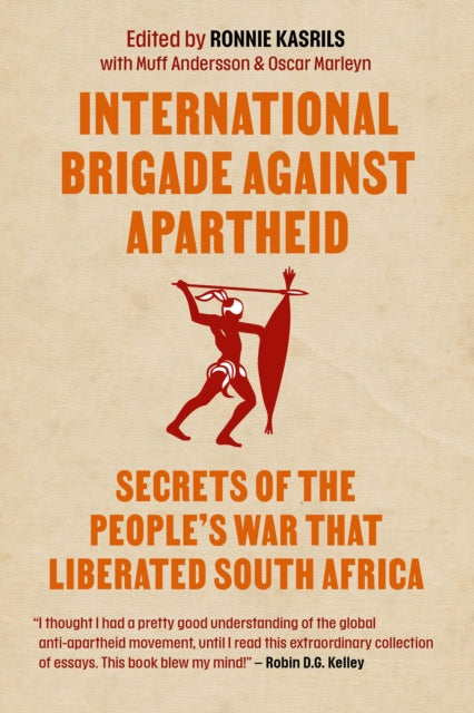 International Brigade Against Apartheid: Secrets of the People's War That Liberated South Africa