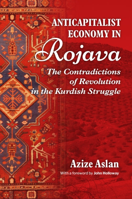 Anticapitalist Economy In Rojava: The Contradictions of the Revolution in the Struggles of the Kurds