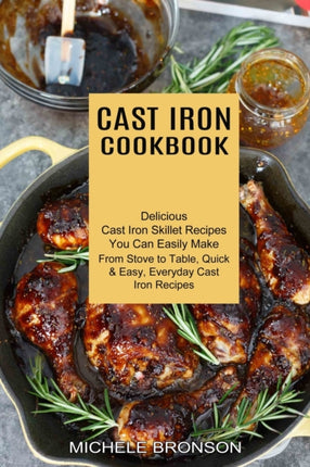 Cast Iron Cookbook: From Stove to Table, Quick &