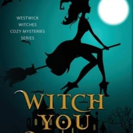 Witch You Well: A Westwick Witches Paranormal