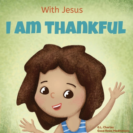 With Jesus I am Thankful: A Christian children's