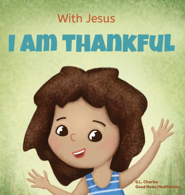 With Jesus I am Thankful: A Christian children's