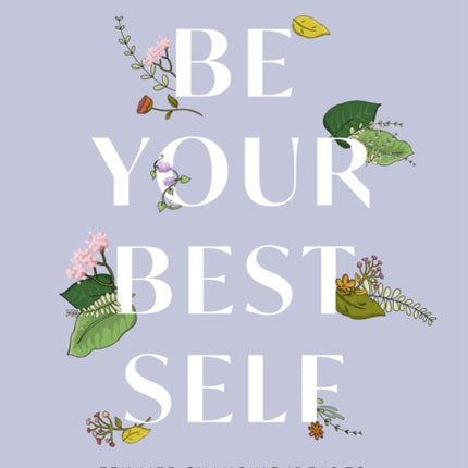 Be Your Best Self: Ten life-changing ideas to reach your full potential