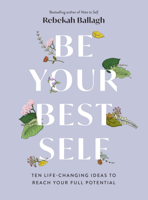 Be Your Best Self: Ten life-changing ideas to reach your full potential