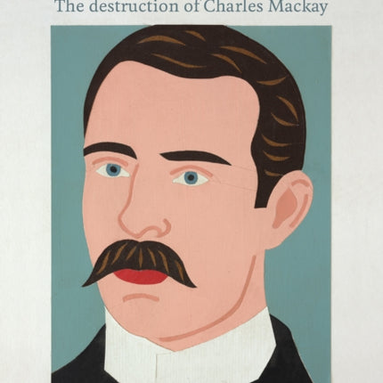 Downfall:The Destruction of Charles Mackay: The Destruction of Charles Mackay