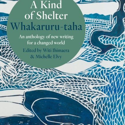 A Kind of Shelter Whakaruru-taha: An anthology of new writing for a new world order