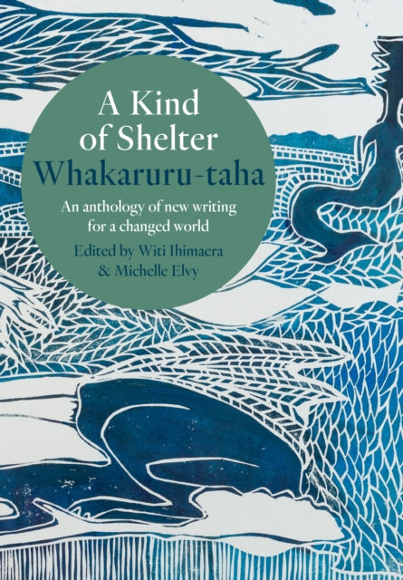 A Kind of Shelter Whakaruru-taha: An anthology of new writing for a new world order