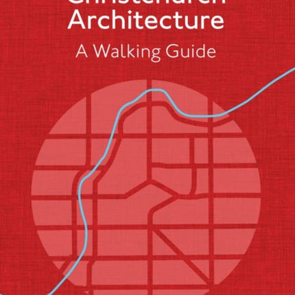 Christchurch Architecture - Revised Edition: A Walking Guide