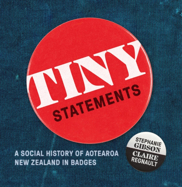 Tiny Statements: A Social History of Aotearoa New Zealand in Badges