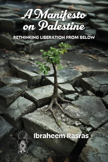 A Manifesto on Palestine Rethinking Liberation from Below