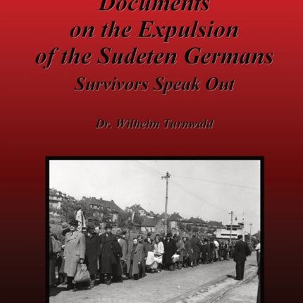 Documents on the Expulsion of the Sudeten Germans: Survivors Speak Out
