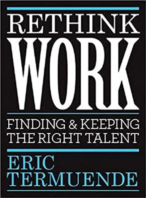 Rethink Work: Finding & Keeping the Right Talent