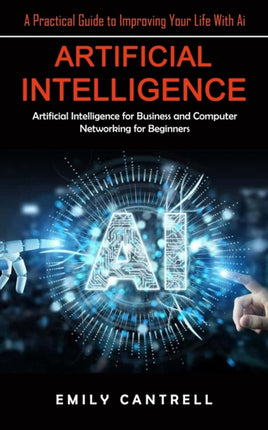 Artificial Intelligence: A Practical Guide to