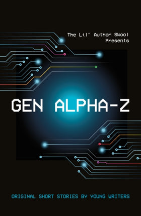 Gen Alpha-Z: Original Short Stories By Young Writers