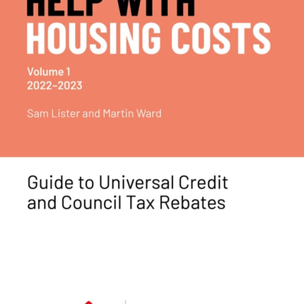 Help With Housing Costs: Volume 1: Guide to Universal Credit & Council Tax Rebates, 2022-23