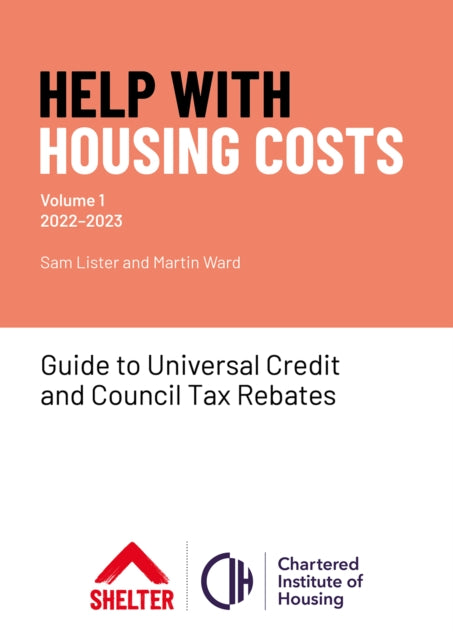 Help With Housing Costs: Volume 1: Guide to Universal Credit & Council Tax Rebates, 2022-23