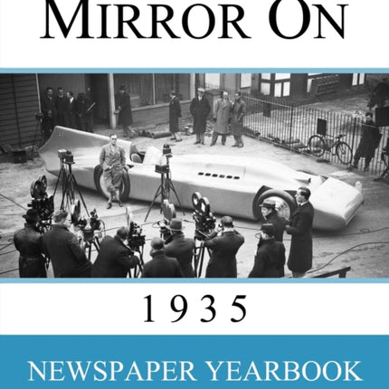 Mirror On 1935: Newspaper Yearbook containing 120 front pages from 1935 - Unique birthday gift / present idea.