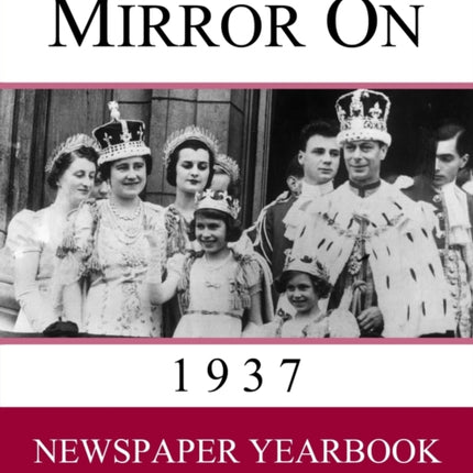 Mirror On 1937: Newspaper Yearbook containing 120 front pages from 1937 - Unique gift / present idea.