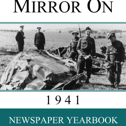 Mirror On 1941: Newspaper Yearbook containing 120 front pages from 1941 - Unique birthday gift / present idea.
