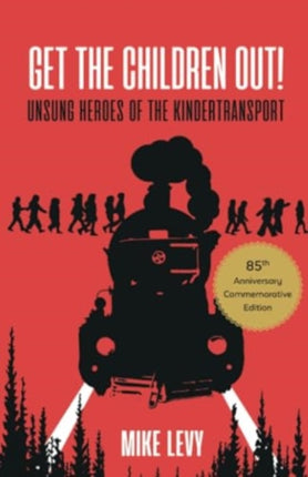 Get the Children Out!: Unsung heroes of the Kindertransport