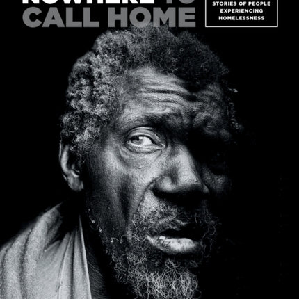 Nowhere to Call Home: Volume Two: Photographs and Stories of People Experiencing Homelessness, Volume Two