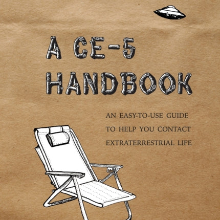A CE-5 Handbook: An Easy-To-Use Guide to Help You Contact Extraterrestrial Life