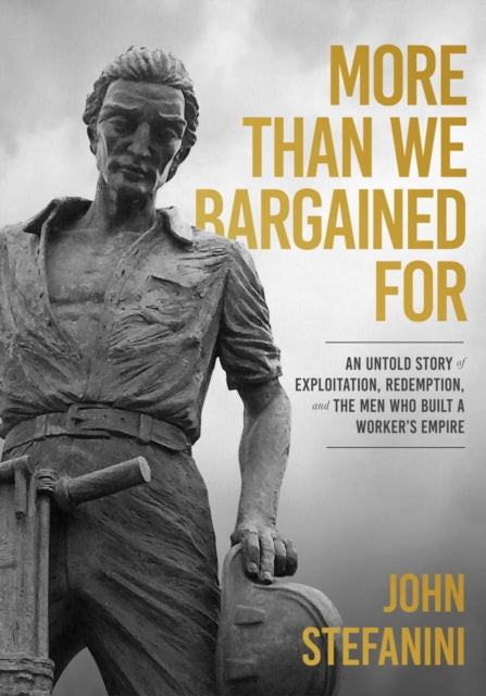 More Than We Bargained for: An Untold Story of Exploitation & Redemption Among the Men Who Built Modern Canada