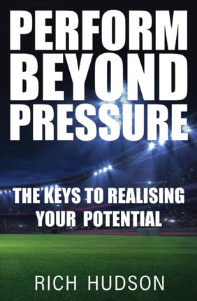 Perform Beyond Pressure: The Keys To Realising