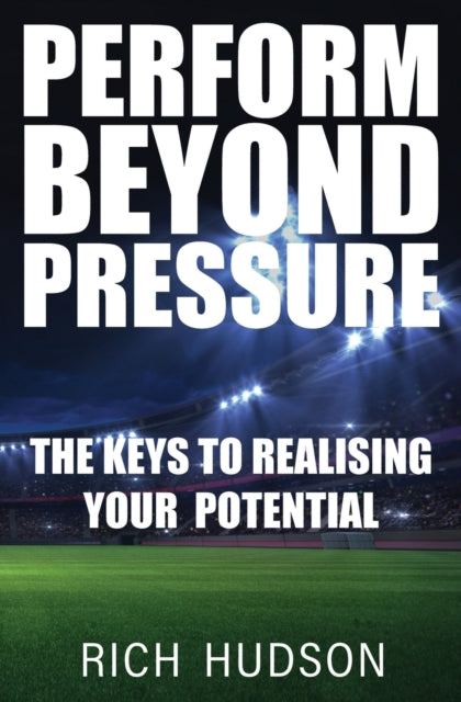 Perform Beyond Pressure: The Keys To Realising