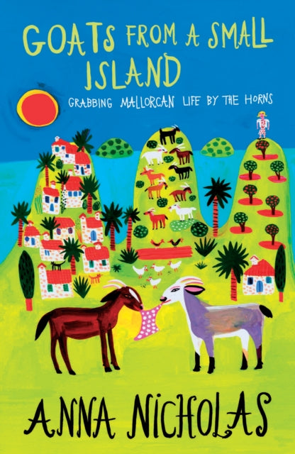 Goats From A Small Island: Grabbing Mallorcan Life by the Horns