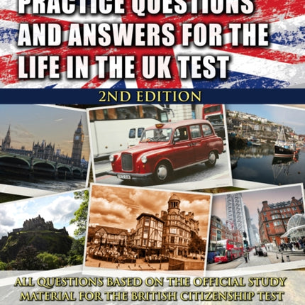 Practice Questions and Answers for the Life in the UK Test: 2019