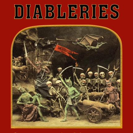 Diableries: The Complete Edition: Stereoscopic Adventures in Hell