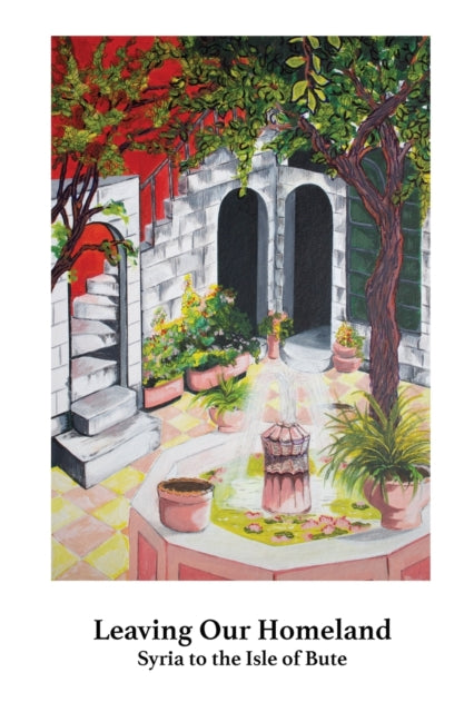 Leaving Our Homeland: Syria to the Isle of Bute