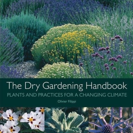 The Dry Gardening Handbook: Plants and Practices for a Changing Climate