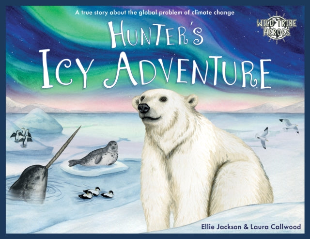 Hunter's Icy Adventure: A True Story About The Global Problem Of Climate Change