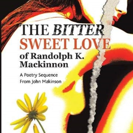 The Bitter Sweet Love of Randolph K. Mackinnon: A Poetry Sequence