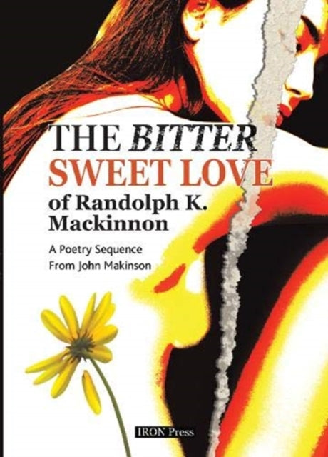 The Bitter Sweet Love of Randolph K. Mackinnon: A Poetry Sequence