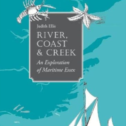 River, Coast and Creek: - an Exploration of Maritime Essex