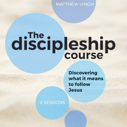 The Discipleship Course: Discovering What It Means To Follow Jesus: Discovering What It Means To Follow Jesus: Discovering What It Means To Follow Jesus