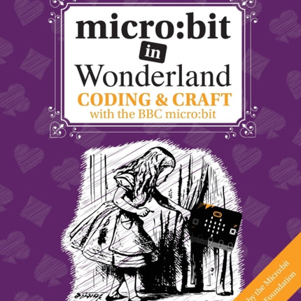micro:bit in Wonderland: Coding & Craft with the BBC micro:bit