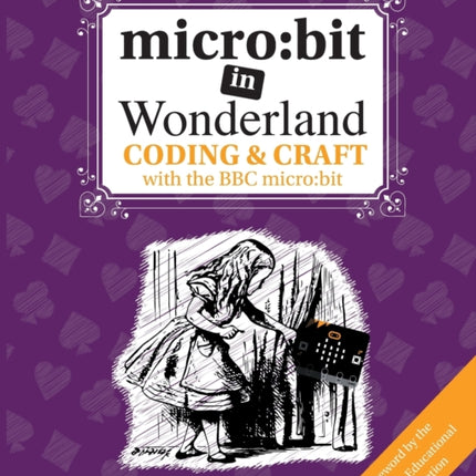 micro:bit in Wonderland: Coding & Craft with the BBC microbit