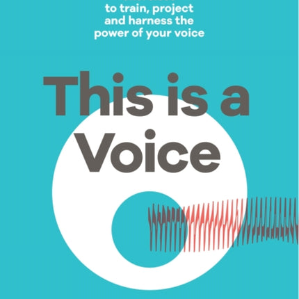 This is a Voice: 99 exercises to train, project and harness the power of your voice