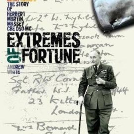 Extremes of Fortune: From Great War to Great Escape. the Story of Herbert Martin Massey, CBE, DSO, Mc