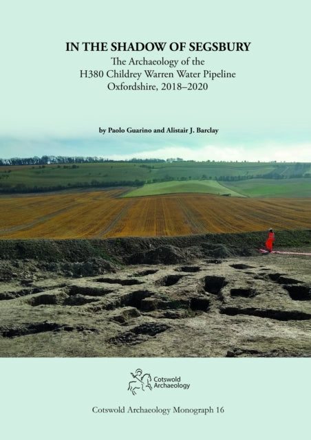 In the Shadow of Segsbury: The Archaeology of the H380 Childrey Warren Water Pipeline Oxfordshire, 2018–2020