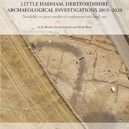 The A120 Bypass and Flood Alleviation Scheme Little Hadham, Hertfordshire Archaeological Investigations 2019–2020: Neolithic to post-medieval settlement and land-use