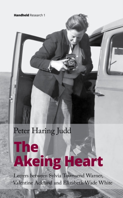 The Akeing Heart: Letters between Sylvia Townsend Warner, Valentine Ackland and Elizabeth Wade White