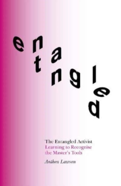 The Entangled Activist: Learning to Recognise the Master’s Tools