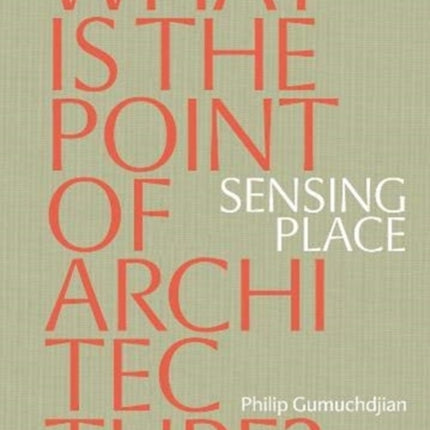 Sensing Place: What is the Point of Architecture?