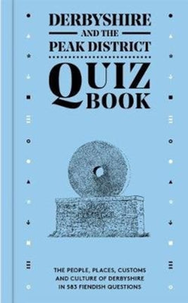 Derbyshire and the Peak District Quiz Book: The people, places, customs and culture of Derbyshire in 583 fiendish questions