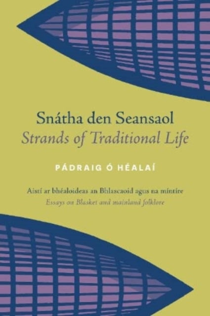 Snatha den Seansaol / Strands of Traditional Life: Aisti ar bhealoideas an Bhlascaoid agus na mintire / Essays on Blasket and mainland folklore